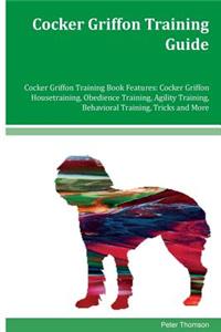Cocker Griffon Training Guide Cocker Griffon Training Book Features
