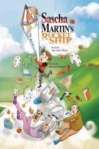 Sascha Martin's Rocket-Ship: Fully Illustrated in Colour. the First Disastrous Adventure of Sascha Martin, the Eight Year Old Inventor Who Brings N
