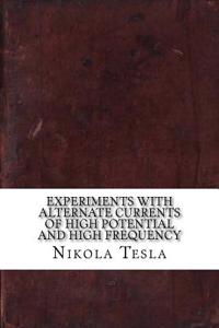 Experiments with Alternate Currents of High Potential and High Frequency
