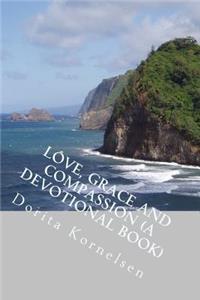 Love, Grace and Compassion (A Devotional Book)