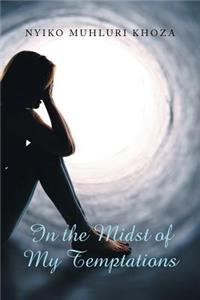 In the Midst of My Temptations