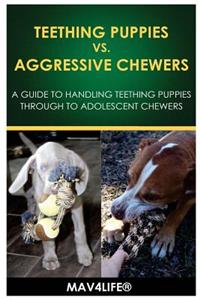Teething Puppies vs. Aggressive Chewers