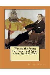 War and the future; Italy, France and Britain at war. By