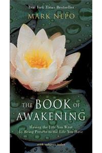 Book of Awakening: Having the Life You Want by Being Present to the Life You Have