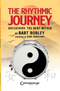 Rhythmic Journey - Unleashing the Beat Within by Bart Robley, Foreword by DOM Famularo