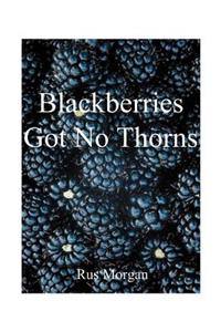 Blackberries Got No Thorns