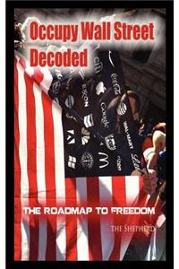 Occupy Wall Street Decoded! the Roadmap to Freedom