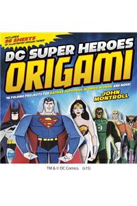 DC Super Heroes Origami: 46 Folding Projects for Batman, Superman, Wonder Woman, and More!