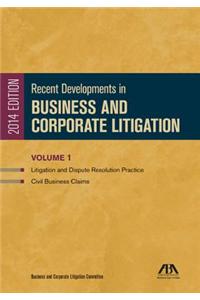 Recent Developments in Business and Corporate Litigation: Litigation and Dispute Resolution and Civil Business Claims