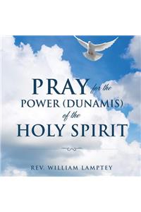 Pray for the Power(dunamis) of the Holy Spirit
