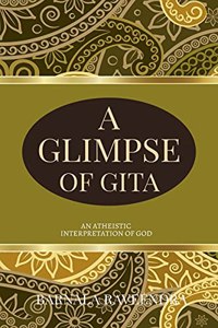 A Glimpse Of Gita : An atheistic interpretation of God