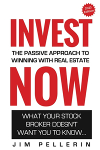 Invest NOW - The Passive Approach To Winning With Real Estate
