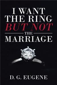 I Want the Ring But Not the Marriage