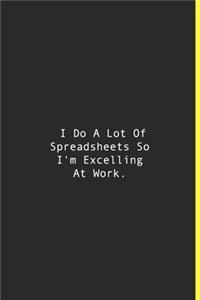 I Do A Lot Of Spreadsheets So I'm Excelling At Work.