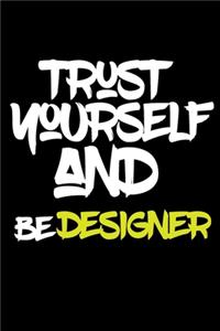 trust yourself and be DESIGNER