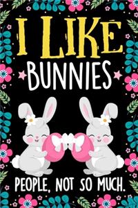 I Like Bunnies People Not So Much Notebook Journal