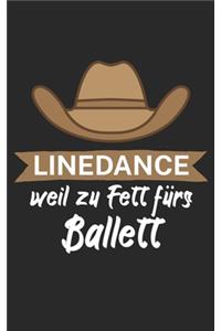 Linedance weil zu Fett fürs Ballett