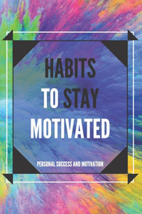 Habits to Stay Motivated