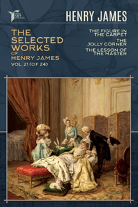 The Selected Works of Henry James, Vol. 21 (of 24)