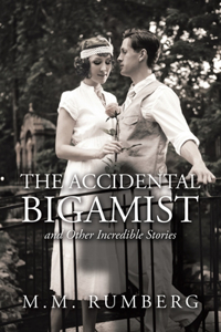 Accidental Bigamist and Other Incredible Stories