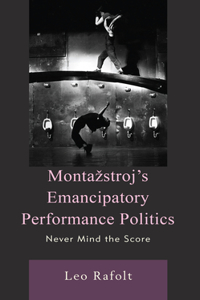 Montazstroj’s Emancipatory Performance Politics