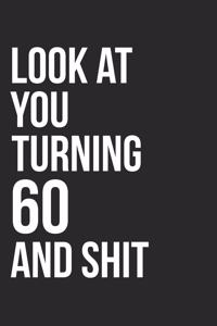Look At You Turning 60 And Shit