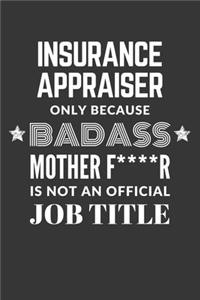 Insurance Appraiser Only Because Badass Mother F****R Is Not An Official Job Title Notebook