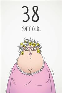 38 Isn't Old...