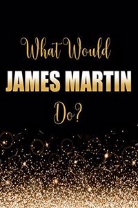 What Would James Martin Do?
