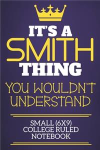 It's A Smith Thing You Wouldn't Understand Small (6x9) College Ruled Notebook
