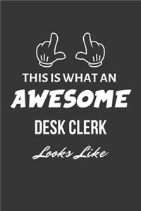 This Is What An Awesome Desk Clerk Looks Like Notebook