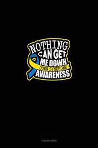 Nothing Can Get Me Down Down Syndrome Awareness