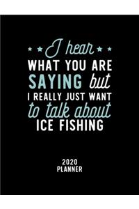 I Hear What You Are Saying I Really Just Want To Talk About Ice Fishing 2020 Planner