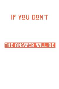 If You Don't Ask The Answer will be No: 6x9 120 pages blank - Your personal Diary