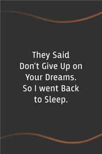 They Said Don't Give Up on Your Dreams