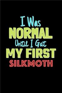 I Was Normal Until I Got My First Silkmoth Notebook - Silkmoth Lovers and Animals Owners