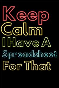 Keep Calm I Have A Spreadsheet For That