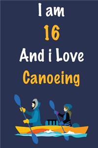 I am 16 And i Love Canoeing