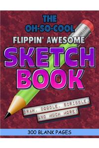 The Oh-So-Cool Flippin' Awesome Sketch Book