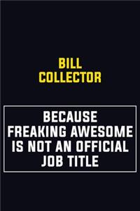 Bill Collector Because Freaking Awesome Is Not An Official Job Title