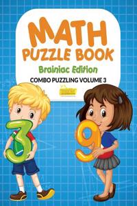 Math Puzzle Book - Brainiac Edition - Combo Puzzling Volume 3