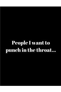 People I want to punch in the throat...