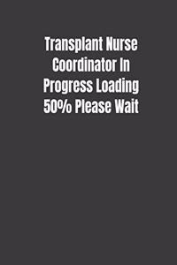 Transplant Nurse Coordinator In Progress Loading 50% Please Wait