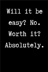 Will it be easy? No. Worth it? Absolutely.