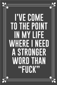 I've Come to the Point in My Life Where I Need a Stronger Word Than 