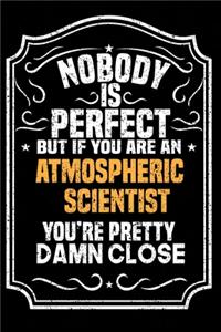 Nobody Is Perfect But If You Are An Atmospheric Scientist You're Pretty Damn Close