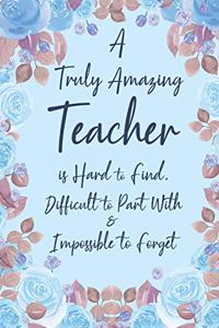 A Truly Amazing Teacher is Hard to Find Difficult to Part With and Impossible to Forget