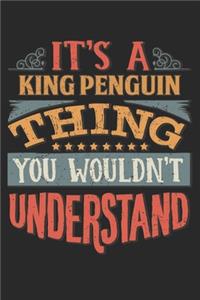 It's A King Penguin Thing You Wouldn't Understand