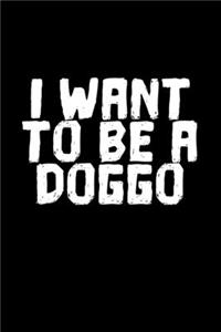 I Want To Be A Doggo