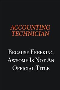 Accounting Technician Because Freeking awsome is not an official title